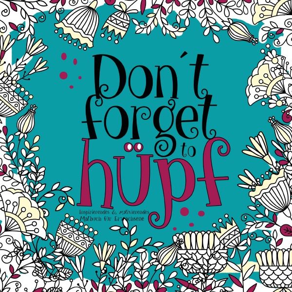 Produktbild: Don&acute;t forget to h&uuml;pf - inspirierendes &amp; motivierendes Malbuch f&uuml;r Erwachsene
