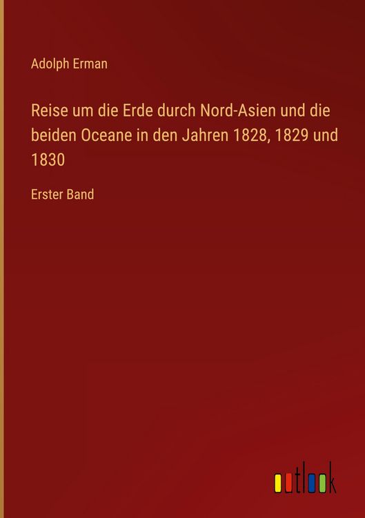 Produktbild: Reise um die Erde durch Nord-Asien und die beiden Oceane in den Jahren 1828, 1829 und 1830