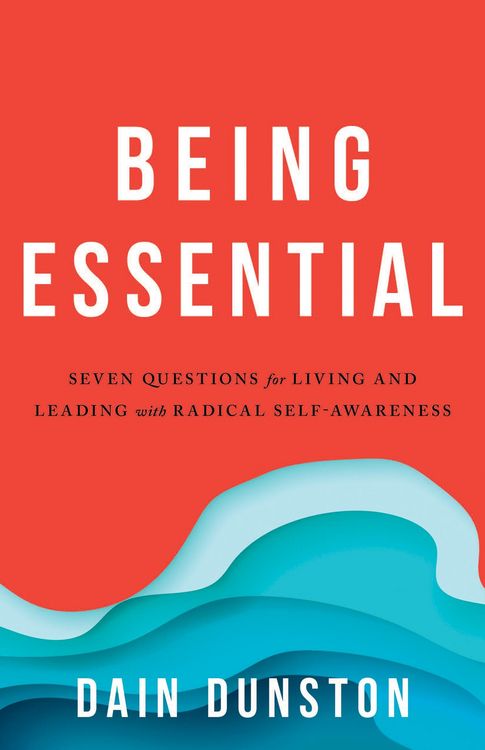 Produktbild: Being Essential : Seven Questions for Living and Leading with Radical Self-Awareness