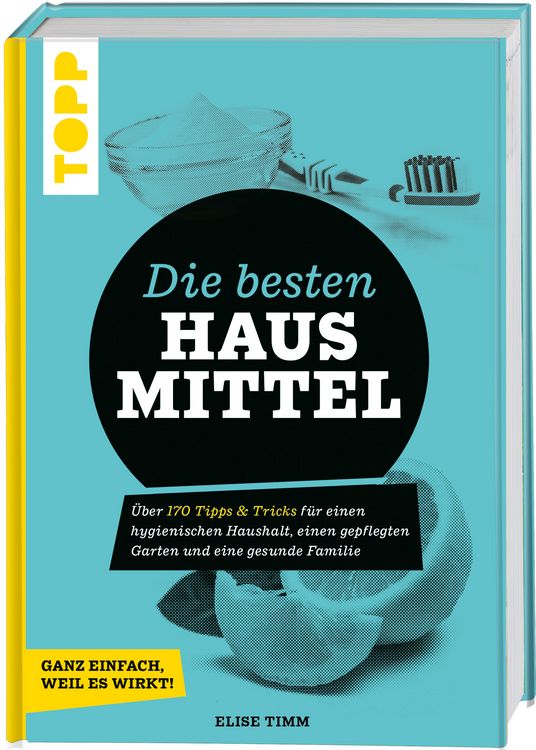 Produktbild: Die besten Hausmittel - Wohnen, Leben, Essen, Putzen. Ganz einfach, weil es wirkt!