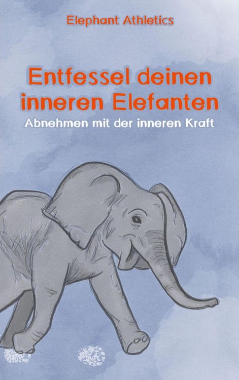 Produktbild: Entfessel deinen inneren Elefanten