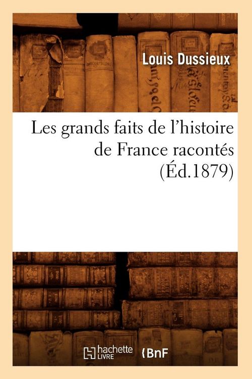 Produktbild: Les grands faits de l'histoire de France racont&eacute;s (&Eacute;d.1879)