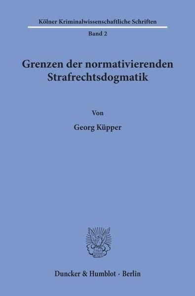 Produktbild: Grenzen der normativierenden Strafrechtsdogmatik.