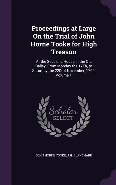 Produktbild: Proceedings at Large On the Trial of John Horne Tooke for High Treason