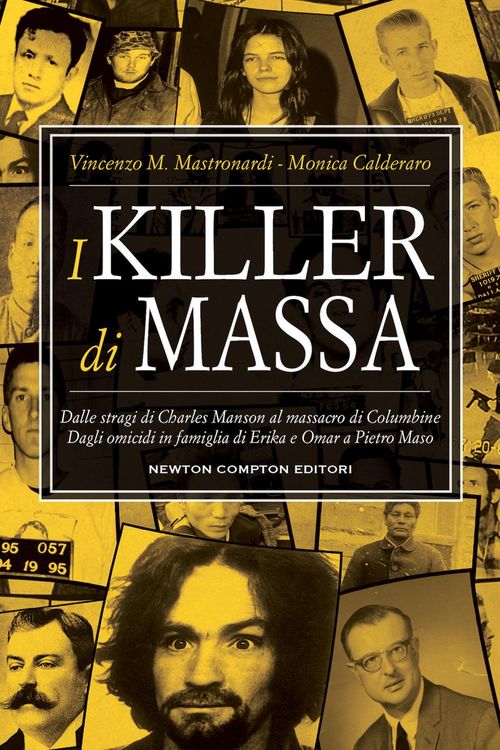 Produktbild: I killer di massa. Dalle stragi di Charles Manson al massacro di Columbine. Dagli omicidi in famiglia di Erika e Omar a Pietro Maso