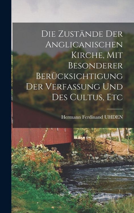 Produktbild: Die Zust&auml;nde Der Anglicanischen Kirche, Mit Besonderer Ber&uuml;cksichtigung Der Verfassung Und Des Cultus, Etc