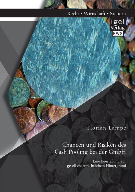 Produktbild: Chancen und Risiken des Cash Pooling bei der GmbH: Eine Beurteilung vor gesellschaftsrechtlichem Hintergrund