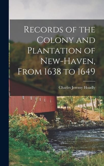Produktbild: Records of the Colony and Plantation of New-Haven, From 1638 to 1649