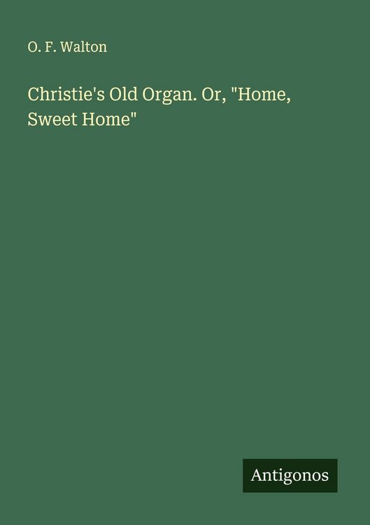 Produktbild: Christie's Old Organ. Or, "Home, Sweet Home"