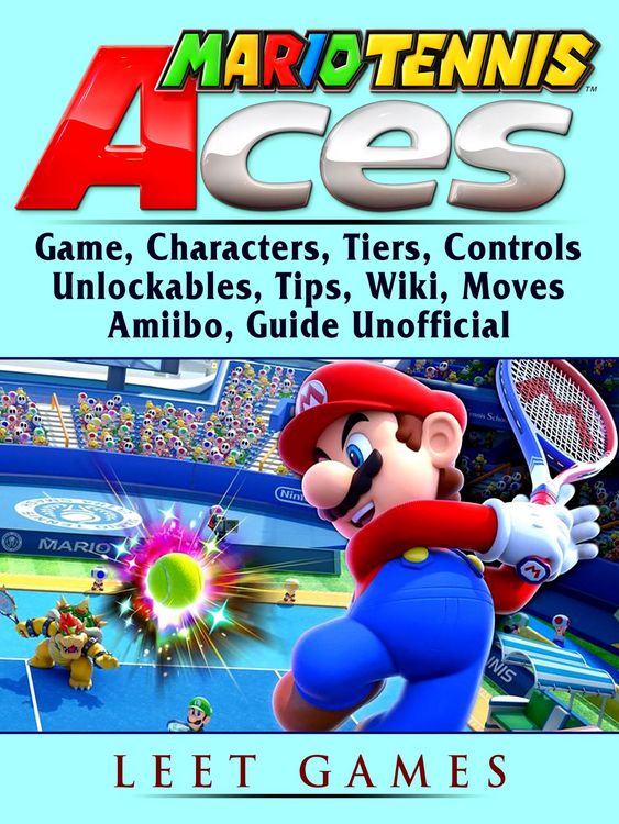 Produktbild: Mario Tennis Aces Game, Characters, Tiers, Controls, Unlockables, Tips, Wiki, Moves, Amiibo, Guide Unofficial