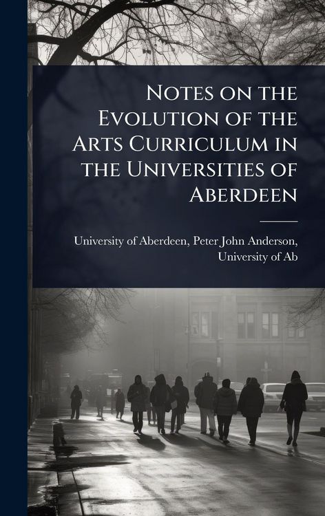 Produktbild: Notes on the Evolution of the Arts Curriculum in the Universities of Aberdeen