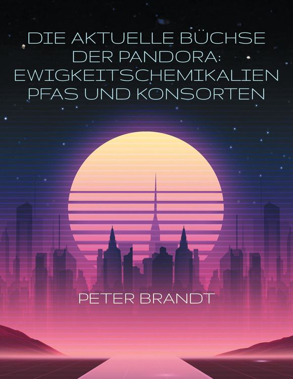 Produktbild: Die aktuelle B&uuml;chse der Pandora: Ewigkeitschemikalien PFAS und Konsorten
