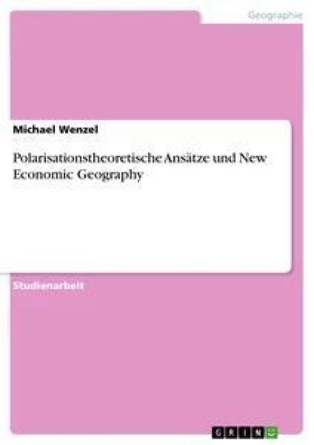 Produktbild: Polarisationstheoretische Ans&auml;tze und New Economic Geography