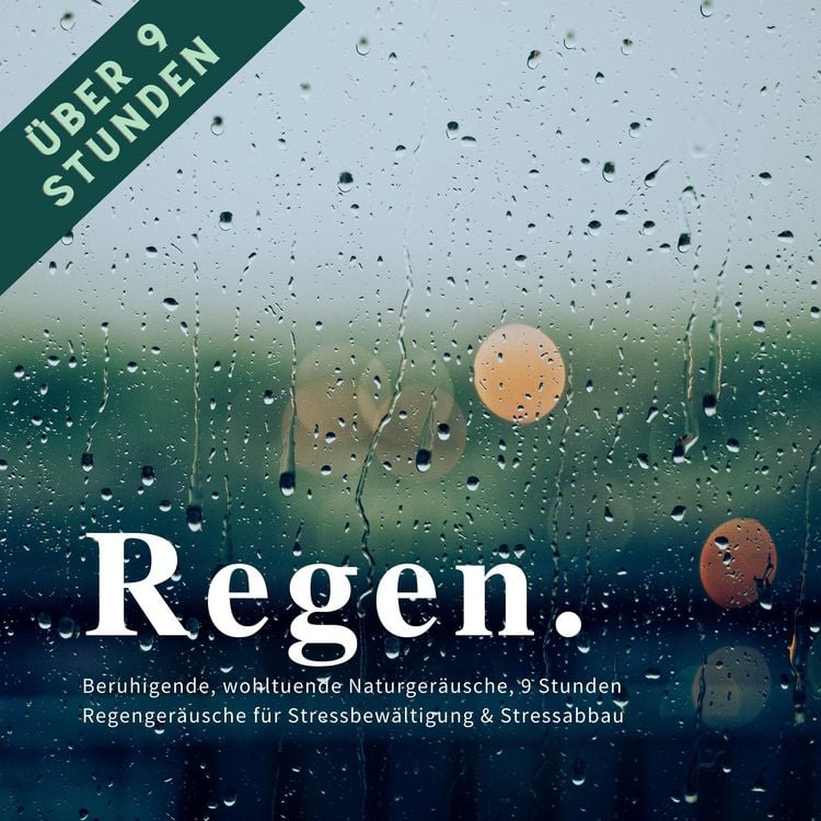 Produktbild: Regen & Regenger&auml;usche: Beruhigende, wohltuende Naturger&auml;usche f&uuml;r Stressbew&auml;ltigung & Stressabbau