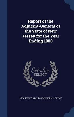 Produktbild: Report of the Adjutant-General of the State of New Jersey for the Year Ending 1880