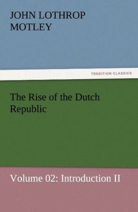 Produktbild: The Rise of the Dutch Republic - Volume 02: Introduction II