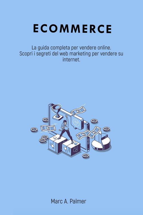 Produktbild: Ecommerce: La guida completa per vendere online. Scopri i segreti del web marketing per vendere su internet.