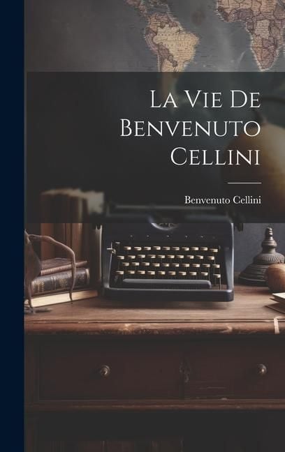 Produktbild: La vie de Benvenuto Cellini