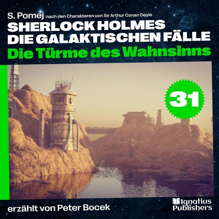 Produktbild: Die T&uuml;rme des Wahnsinns (Sherlock Holmes - Die galaktischen F&auml;lle, Folge 31)