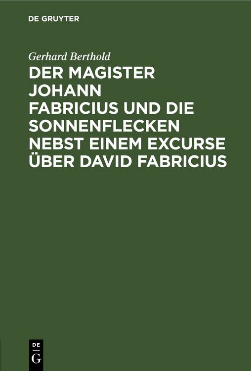 Produktbild: Der Magister Johann Fabricius und die Sonnenflecken nebst einem Excurse &uuml;ber David Fabricius