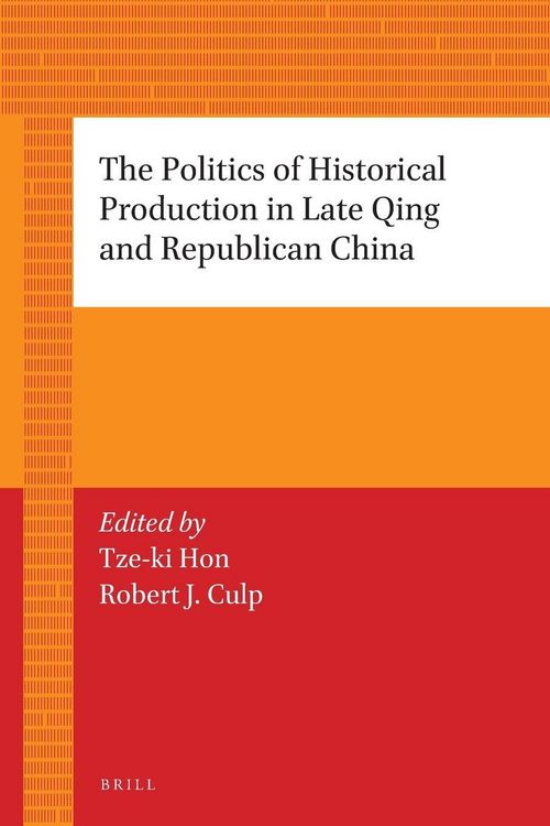 Produktbild: The Politics of Historical Production in Late Qing and Republican China