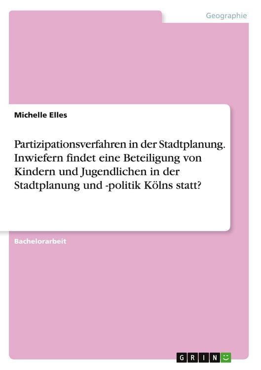 Produktbild: Partizipationsverfahren in der Stadtplanung. Inwiefern findet eine Beteiligung von Kindern und Jugendlichen in der Stadtplanung und -politik K&ouml;lns statt?