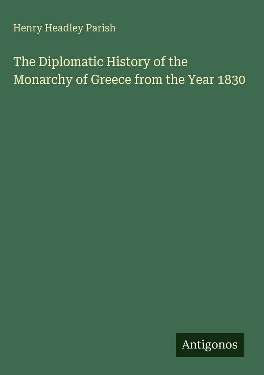 Produktbild: The Diplomatic History of the Monarchy of Greece from the Year 1830