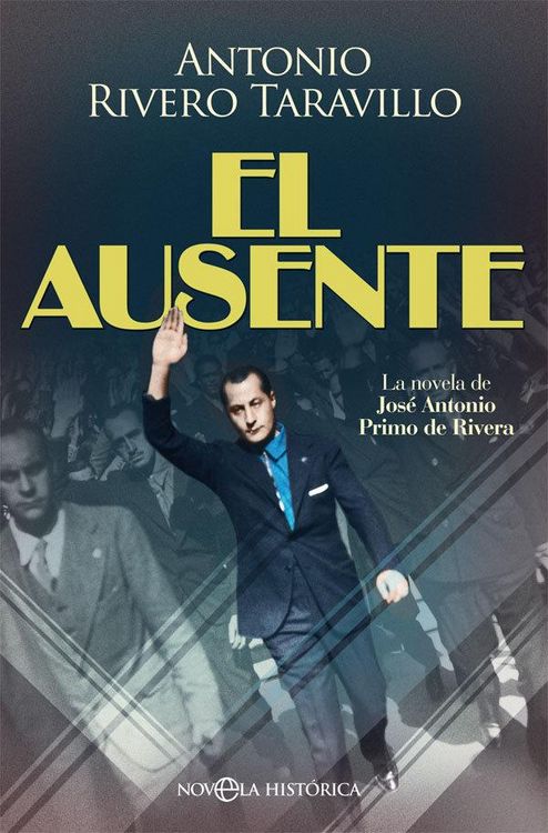 Produktbild: El ausente : la novela de Jos&eacute; Antonio Primo de Rivera