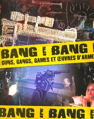 Produktbild: Bang Bang Guns, Gangs, Games Et Oeuvres D Armes Exposition, Saint