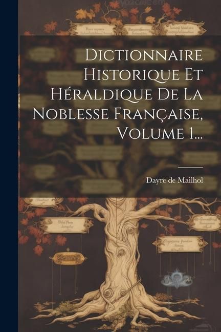 Produktbild: Dictionnaire Historique Et H&eacute;raldique De La Noblesse Fran&ccedil;aise, Volume 1...