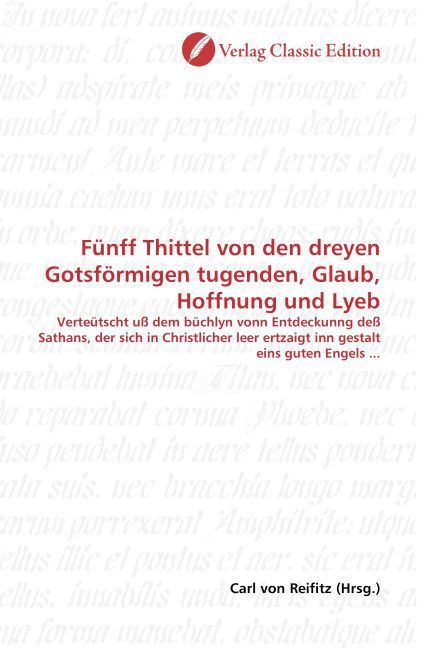 Produktbild: F&uuml;nff Thittel von den dreyen Gotsf&ouml;rmigen tugenden, Glaub, Hoffnung und Lyeb