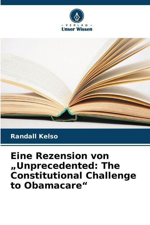 Produktbild: Eine Rezension von "Unprecedented: The Constitutional Challenge to Obamacare"