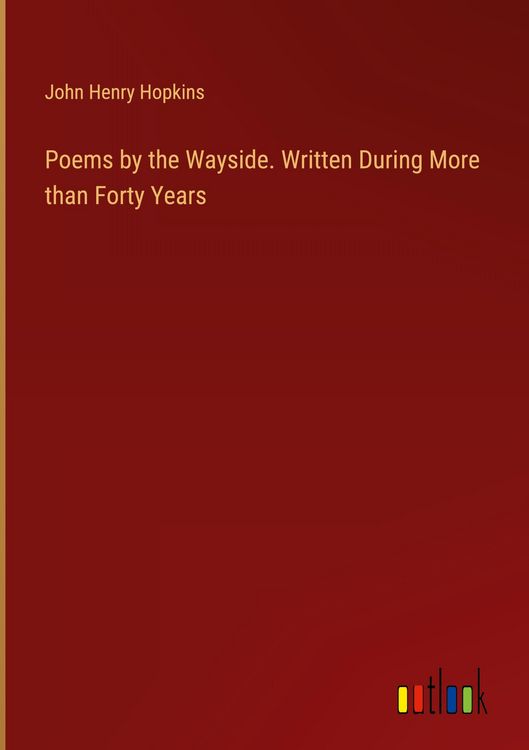 Produktbild: Poems by the Wayside. Written During More than Forty Years