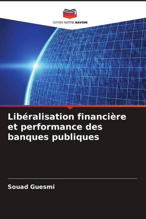 Produktbild: Lib&eacute;ralisation financi&egrave;re et performance des banques publiques