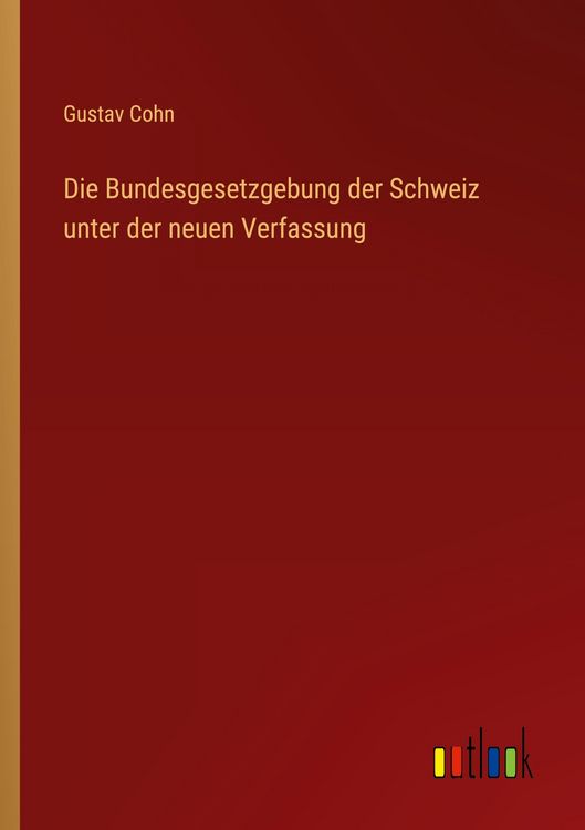 Produktbild: Die Bundesgesetzgebung der Schweiz unter der neuen Verfassung