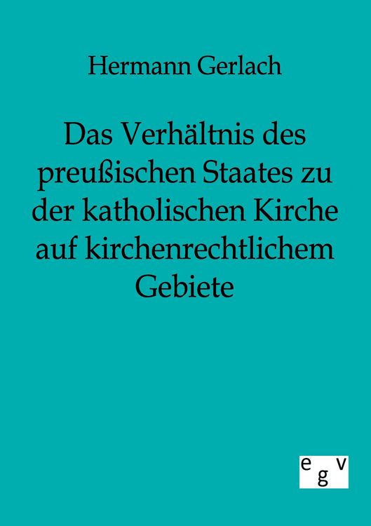 Produktbild: Das Verh&auml;ltnis des preu&szlig;ischen Staates zu der katholischen Kirche auf kirchenrechtlichem Gebiete