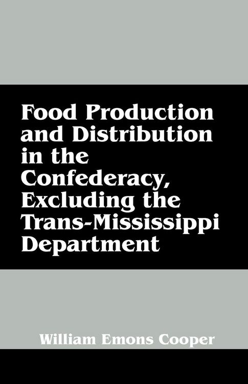 Produktbild: Food Production and Distribution in the Confederacy, Excluding the Trans-Mississippi Department