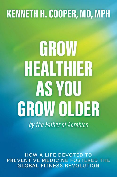 Produktbild: Grow Healthier as You Grow Older by the Father of Aerobics