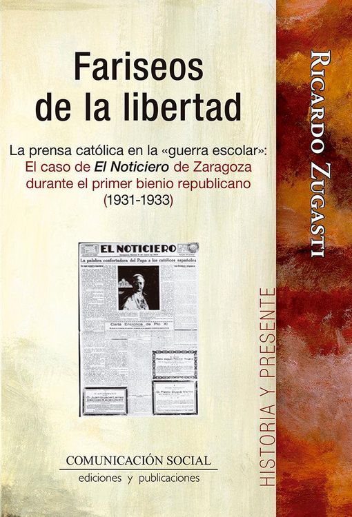 Produktbild: Fariseos de la libertad : la prensa cat&oacute;lica en la "guerra escolar" : el caso de El Noticiero de Zaragoza durante el primer bienio republicano (1931-1