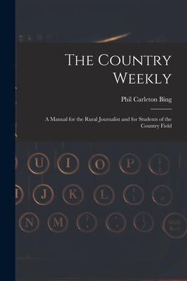 Produktbild: The Country Weekly: a Manual for the Rural Journalist and for Students of the Country Field