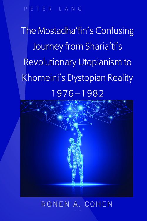 Produktbild: The Mostadha'fin's Confusing Journey from Sharia'ti's Revolutionary Utopianism to Khomeini's Dystopian Reality 1976-1982