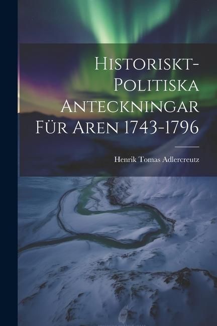 Produktbild: Historiskt-Politiska Anteckningar f&uuml;r Aren 1743-1796