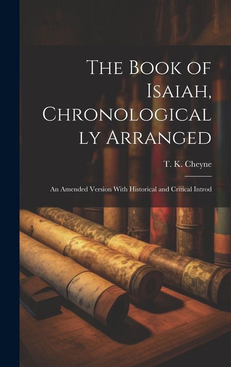 Produktbild: The Book of Isaiah, Chronologically Arranged: An Amended Version With Historical and Critical Introd