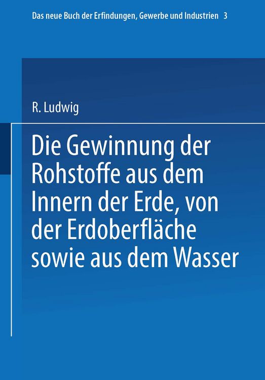 Produktbild: Die Gewinnung der Rohstoffe aus dem Innern der Erde, von der Erdoberfl&auml;che sowie aus dem Wasser
