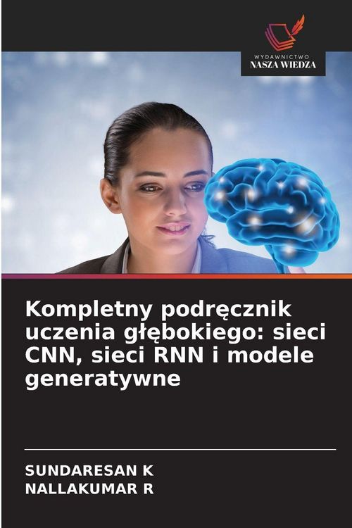 Produktbild: Kompletny podr&iquest;cznik uczenia g&iquest;&iquest;bokiego: sieci CNN, sieci RNN i modele generatywne