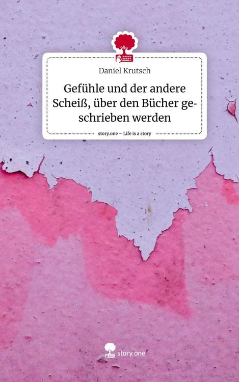 Produktbild: Gef&uuml;hle und der andere Schei&szlig;, &uuml;ber den B&uuml;cher geschrieben werden. Life is a Story - story.one