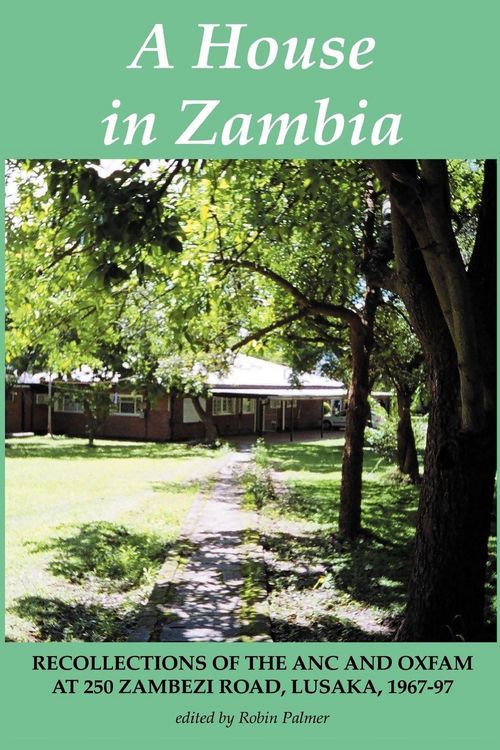 Produktbild: A House in Zambia. Recollections of the ANC and Oxfam at 250 Zambezi Road, Lusaka, 1967-97