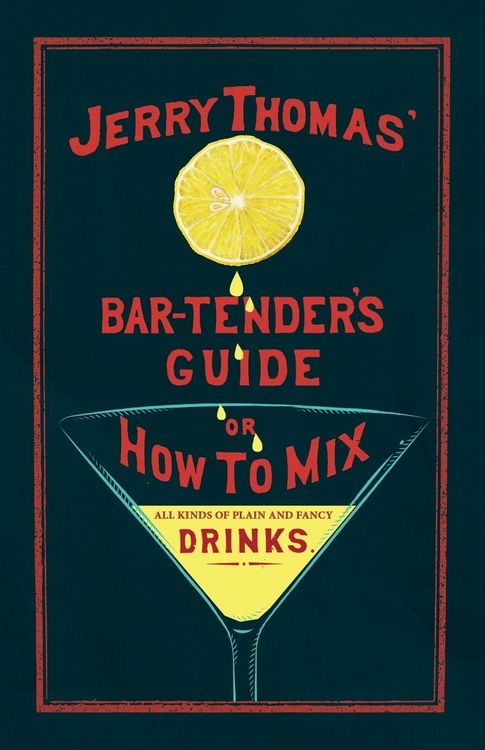 Produktbild: Jerry Thomas' The Bar-Tender's Guide; or, How to Mix All Kinds of Plain and Fancy Drinks