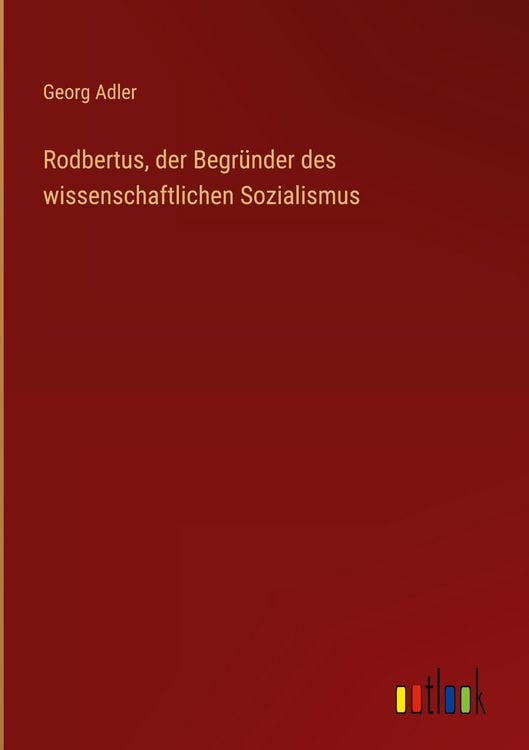 Produktbild: Rodbertus, der Begr&uuml;nder des wissenschaftlichen Sozialismus