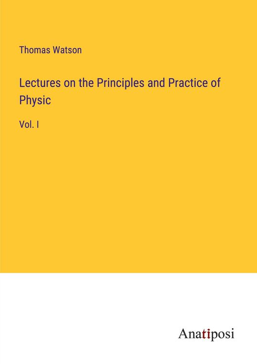 Produktbild: Lectures on the Principles and Practice of Physic